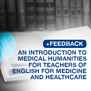 FEEDBACK - AN INTRODUCTION TO MEDICAL HUMANITIES FOR TEACHERS OF ENGLISH FOR MEDICINE AND HEALTHCARE